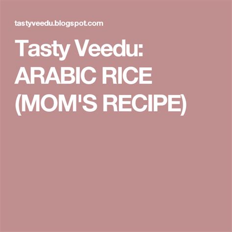 Tasty Veedu Arabic Rice Moms Recipe Recipe For Mom Recipes Rice