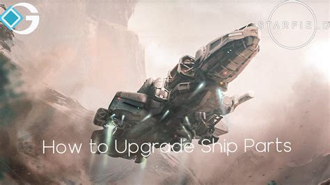 Starfield How To Upgrade Ship Parts GameRiv