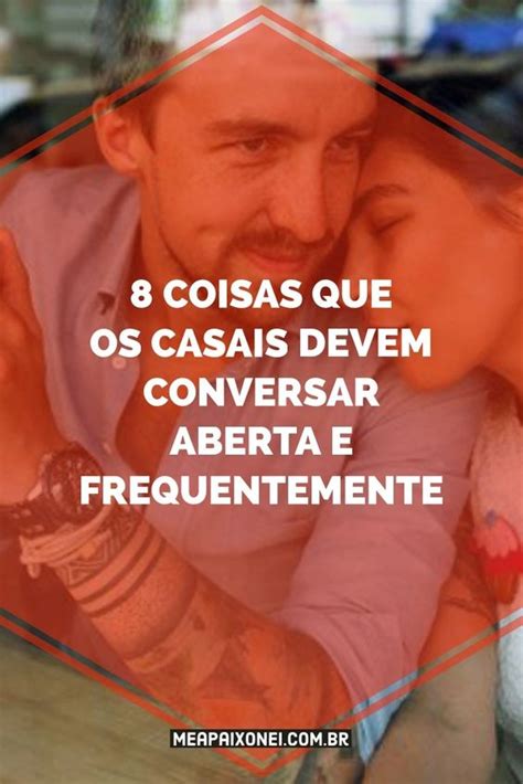 8 Coisas Que Os Casais Devem Conversar Aberta E Frequentemente Me Apaixonei