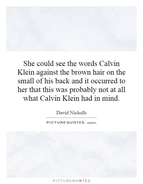 We did not find results for: She could see the words Calvin Klein against the brown hair on... | Picture Quotes