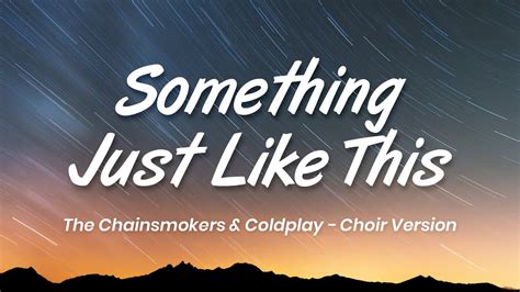 Something Just Like This Lyrics The Chainsmokers And Coldplay Choir