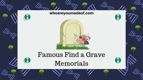 Famous Find A Grave Memorials Who Are You Made Of