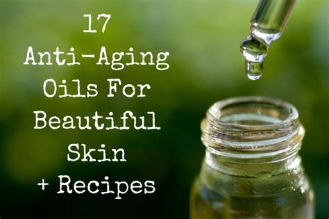 17 Anti Aging Oils For Beautiful Skin Recipes