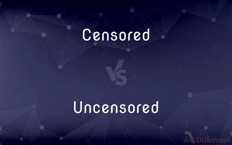 Censored Vs Uncensored — Whats The Difference