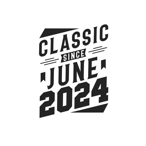 Classic Since June 2024. Born in June 2024 Retro Vintage Birthday