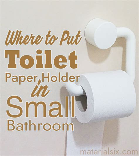 Where To Put Toilet Paper Holder In Small Bathroom Materialsix