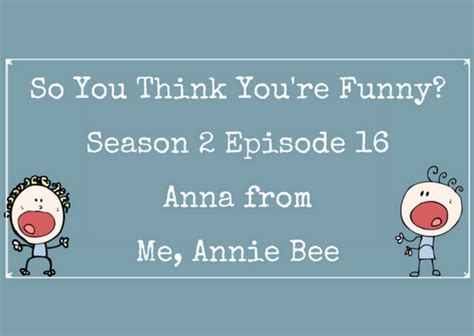 So You Think Youre Funny Season 2 Episode 16 Anna From Me Annie Bee You Have To Laugh