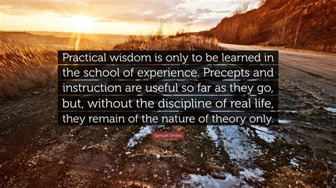 Samuel Smiles Quote Practical Wisdom Is Only To Be Learned In The