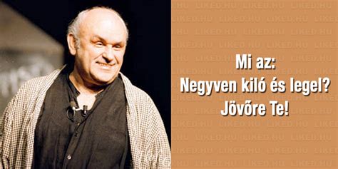 A kőbányai téglagyár színjátszó csoportjában játszott, amelyet jászai andrás vezetett. 21 zseniális Hofi Géza idézet, amit már sosem leszünk ...