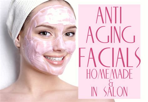 Anti Aging Facials Homemade And Salon Treatments
