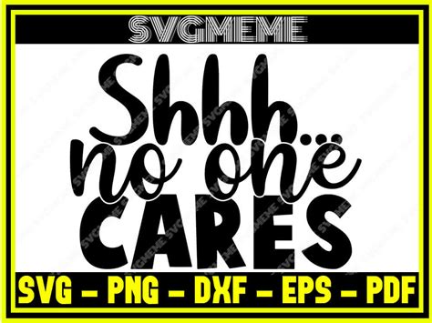 Shh No One Cares Svg Png Dxf Eps Pdf Clipart For Cricut Funny Sarcasm