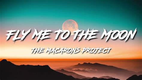 Your current browser isn't compatible with soundcloud. The Macarons Project - Fly Me To The Moon (Lyrics) - YouTube