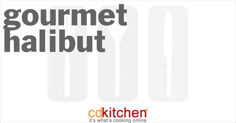 Check spelling or type a new query. Gourmet Halibut Recipe | CDKitchen.com