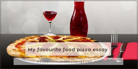 Among my food items, my favorite food is the most delicious pizza. My favourite food pizza essay | Topics in English