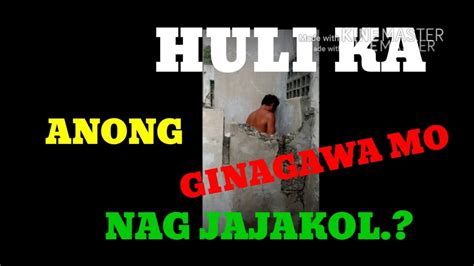Huli Ka Anung Ginagawa Mo Nag Jajakol Youtube