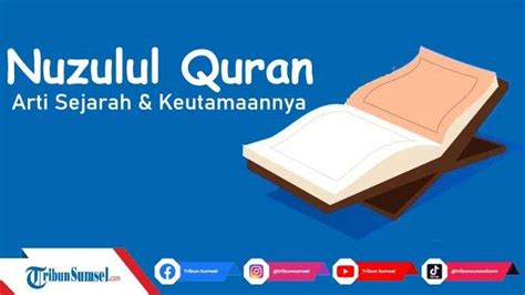 Nuzulul Quran Arti Sejarah Dan Keutamaannya Diperingati Setiap 17