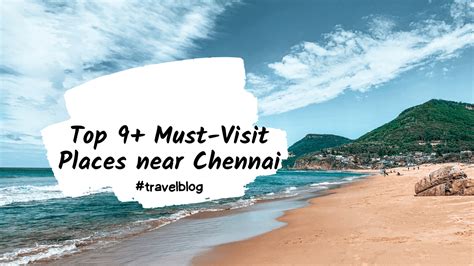 The Top 9 Places To Visit Near Chennai For An Exciting Getaway One
