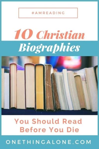 10 Christian Biographies You Should Read Before You Die One Thing Alone