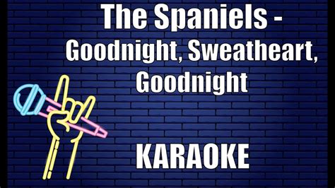 The Spaniels Goodnight Sweatheart Goodnight Karaoke Youtube
