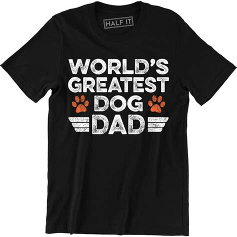 Half It Worlds Greatest Dog Dad Funny Fathers Day Novelty Dog Lover