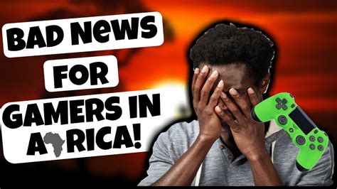 Bad News For African Gamers Youtube