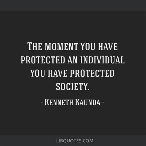 Ambition never comes to an end. The moment you have protected an individual you have ...