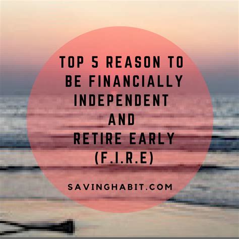 Top 5 Reasons To Be Financially Independent And Retire Early Fire