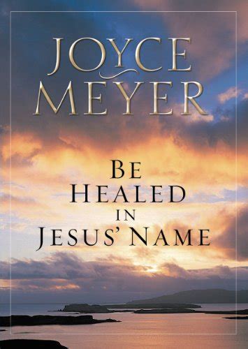 Be Healed In Jesus Name Ebook Meyer Joyce Amazonca Kindle Store
