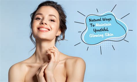 Natural Ways To Maintain Youthful And Glowing Skin Go Fitness Pro