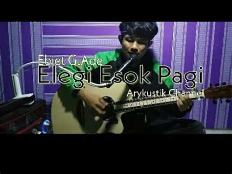 C gm di….setiap doaku a dm di setiap air mataku g selalu ada kamu. Elegi Esok Pagi - Ebiet G.Ade || Cover Ary - YouTube
