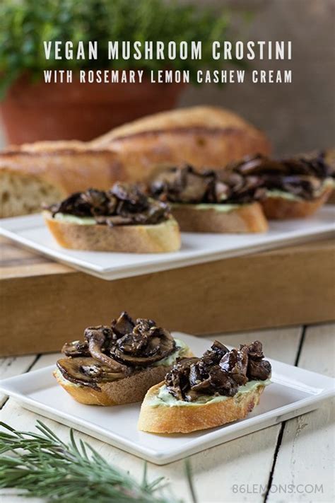 Add the mushrooms and sherry vinegar, and saute until mushrooms are soft and a lot of the liquid has cooked out. Vegan Mushroom Crostini with Rosemary Lemon Cashew Cream ...
