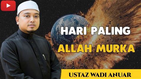 Biodata ustaz wadi anuar wikipedia. Hari Paling Allah Murka - Ustaz Wadi Anuar - YouTube