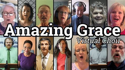 Amazing Grace Virtual Choir Youtube