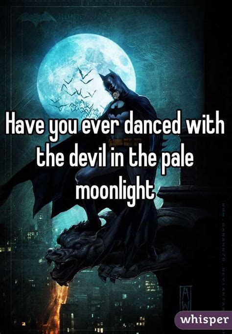 Have You Ever Danced With The Devil In The Pale Moonlight Quote
