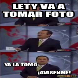 #meme #memevideos #video #original #followmeplease…» Meme Personalizado - lety va a tomar foto ya la tomo ¡Avisenme! - 32182208