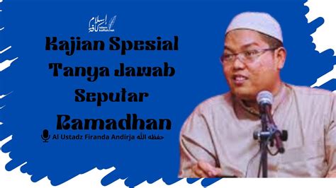 Kajian Spesial Sesi Tanya Jawab Seputar Ramadhan Al Ustadz Firanda