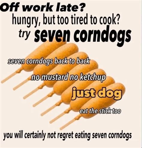 Off Work Late Hungry But Too Tired To Cook Ty Seven Corndogs