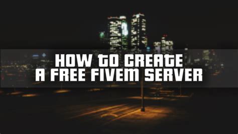 How To Create A Fivem Server For Free On A Vps In 2022 Fivem