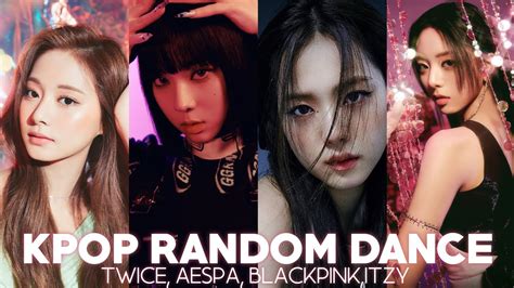 Kpop Random Dance Aespa Blackpink Itzy Twice Youtube