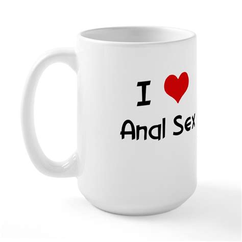I Love Anal Sex 15 Oz Ceramic Large Mug I Love Anal Sex Large Mug