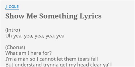 Show Me Something Lyrics By J Cole Uh Yea Yea Yea