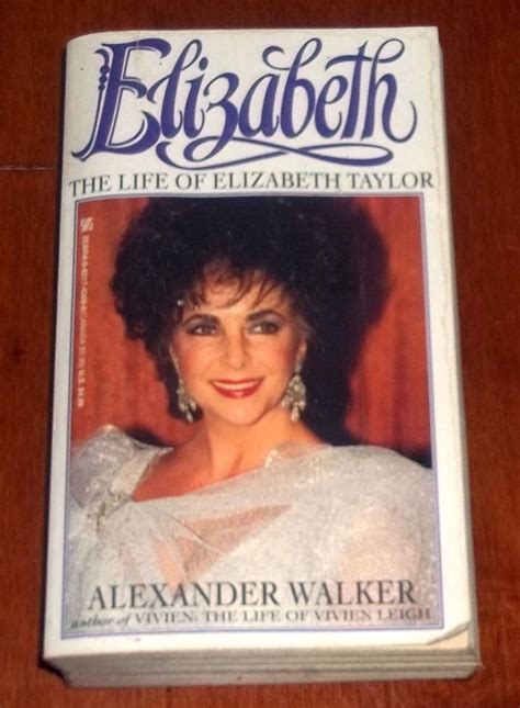 Elizabeth The Life Of Elizabeth Taylor By Alexander Walker 1993