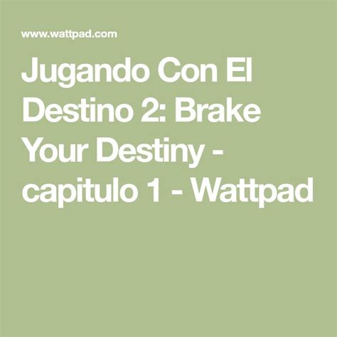 Jugando Con El Destino 2 Brake Your Destiny Capitulo 1 Destiny