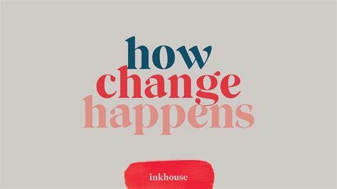 How Change Happens 8 Insights From The Inkhouse Changemakers Series