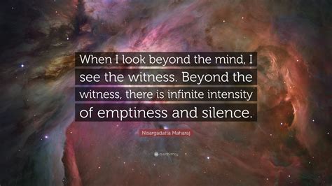 Nisargadatta Maharaj Quote “when I Look Beyond The Mind I See The