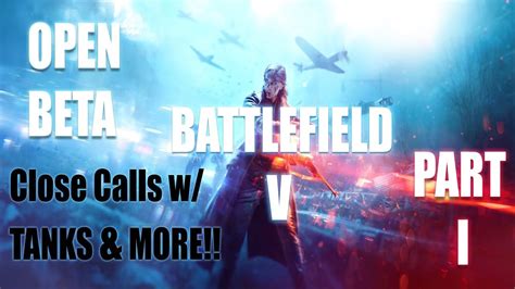 Close Calls W Tanks Battlefield 5 Open Betapc Part 1 Youtube