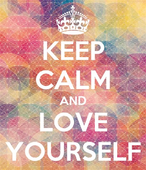 Keep Calm And Love Yourself Poster Kelyn Keep Calm O Matic