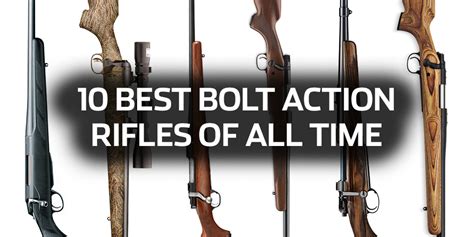 10 Best Bolt Action Rifles Of All Time Rifle Shooter