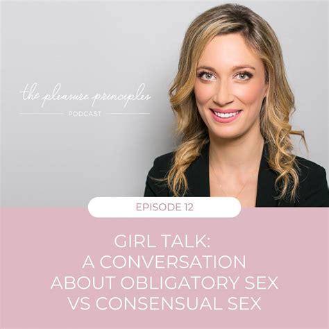12 Girl Talk A Conversation About Obligatory Sex Vs Consensual Sex Listen Notes