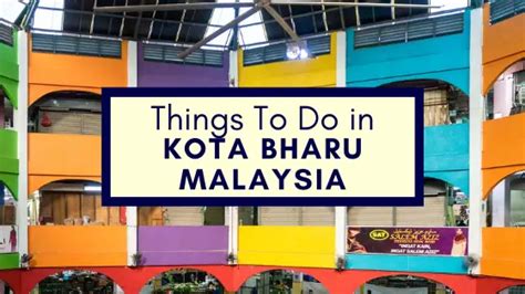 Amazing Things To Do In Kota Bharu Malaysia Ramblingj